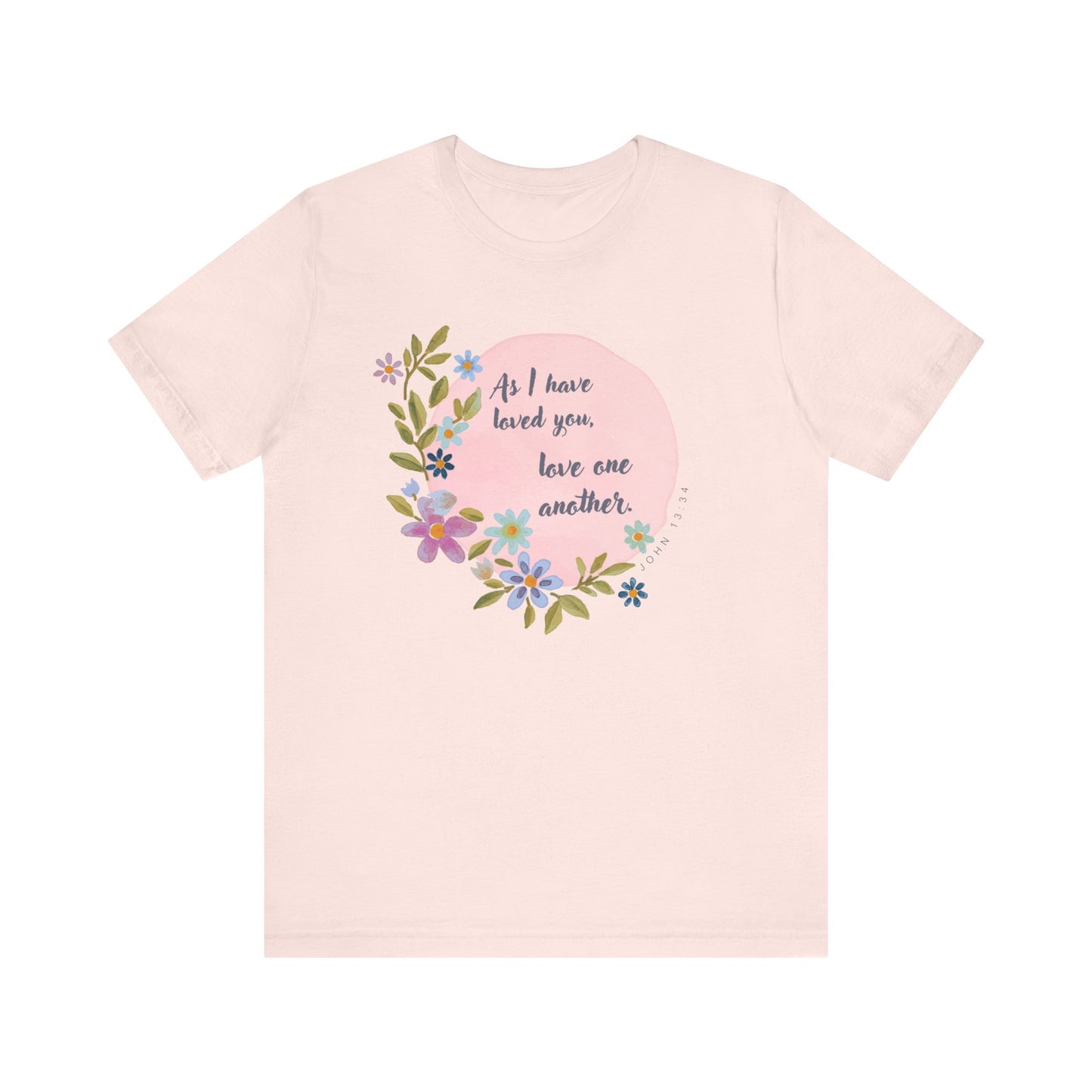 Floral Inspirational Quote T-Shirt - "As I Have Loved You, Love One Another"