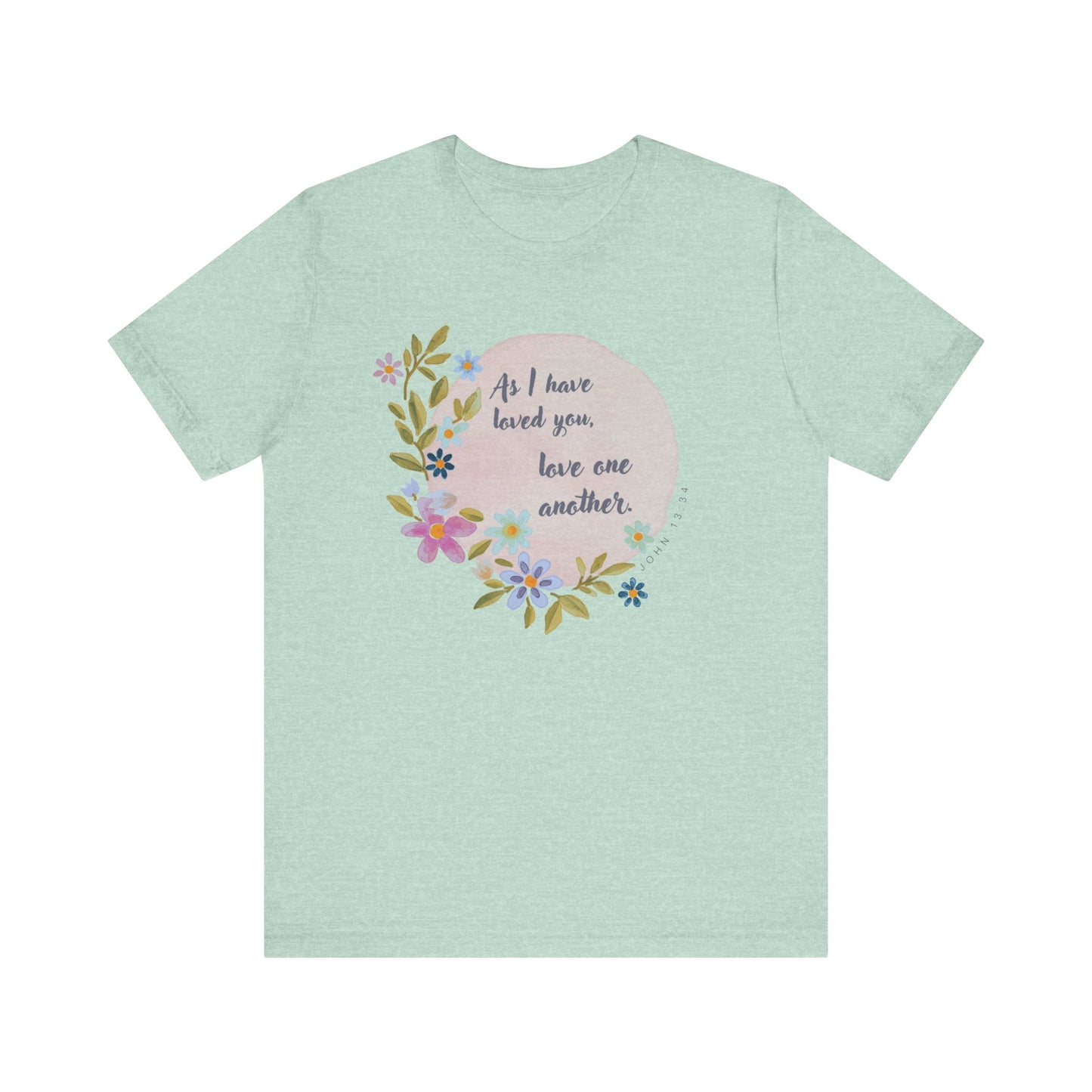 Floral Inspirational Quote T-Shirt - "As I Have Loved You, Love One Another"