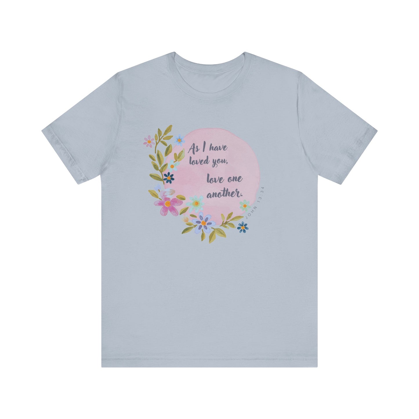 Floral Inspirational Quote T-Shirt - "As I Have Loved You, Love One Another"