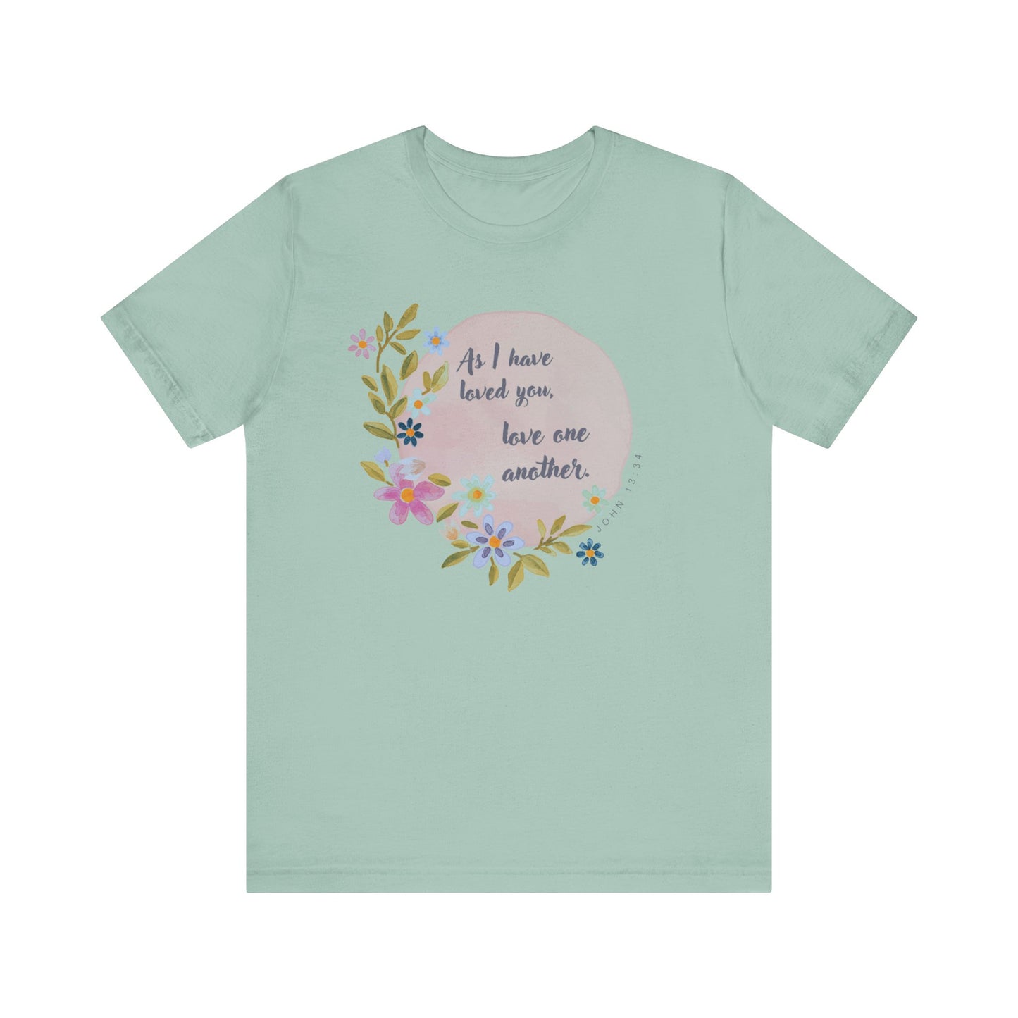 Floral Inspirational Quote T-Shirt - "As I Have Loved You, Love One Another"