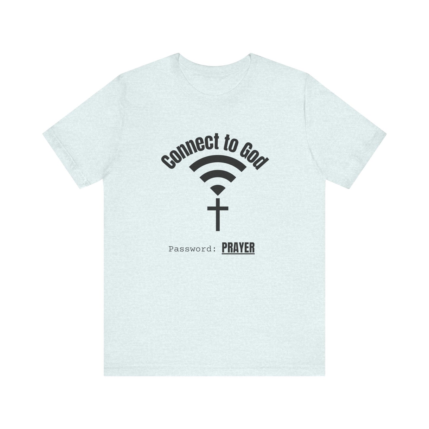 Connect to God Tee: Faith Tee, Prayer Shirt, Unisex Jersey Tee, Christian Apparel, Spiritual Gift