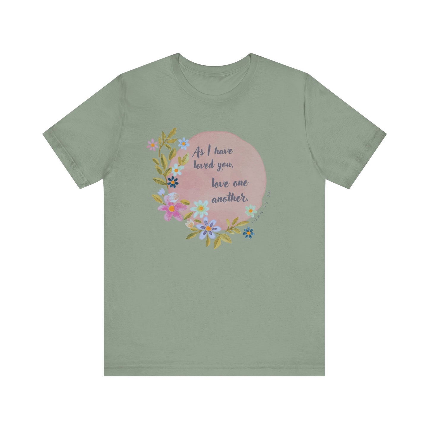 Floral Inspirational Quote T-Shirt - "As I Have Loved You, Love One Another"