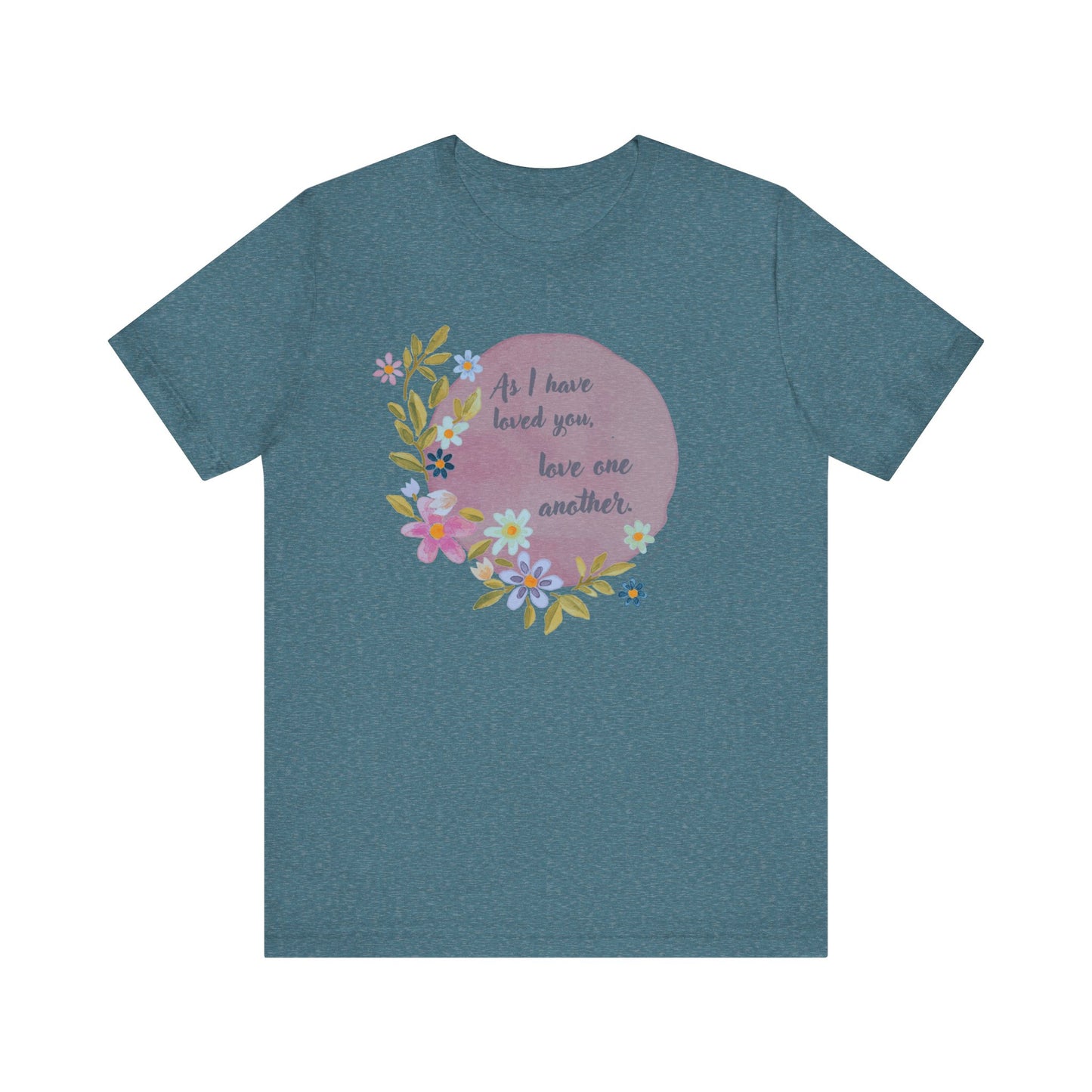 Floral Inspirational Quote T-Shirt - "As I Have Loved You, Love One Another"