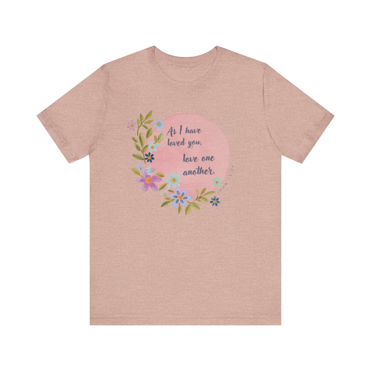 Floral Inspirational Quote T-Shirt - "As I Have Loved You, Love One Another"
