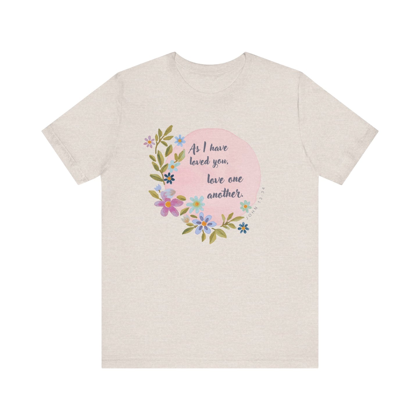 Floral Inspirational Quote T-Shirt - "As I Have Loved You, Love One Another"